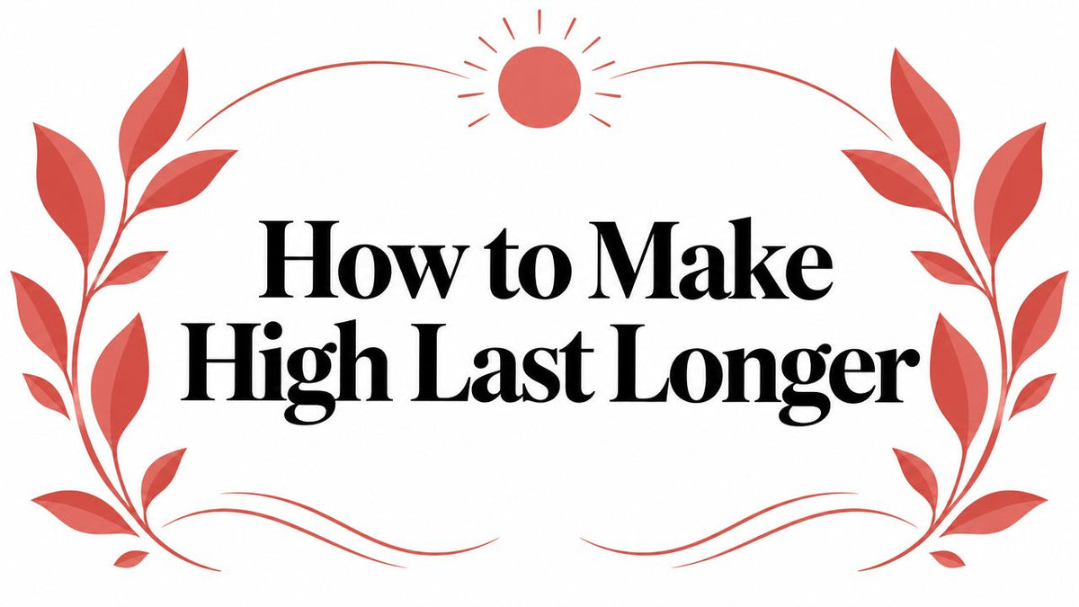 How to Make High Last Longer